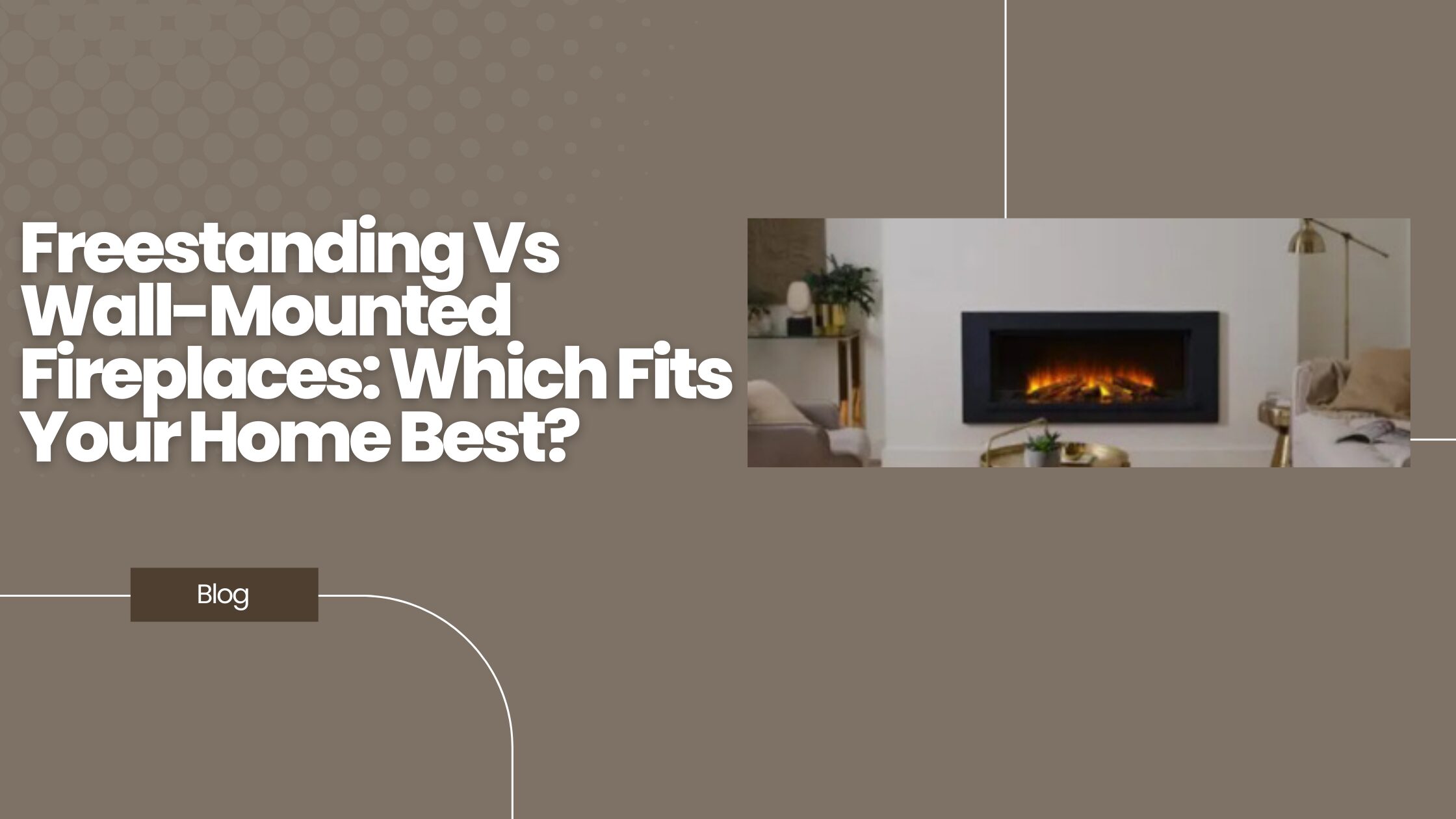 Freestanding Vs Wall-Mounted Fireplaces