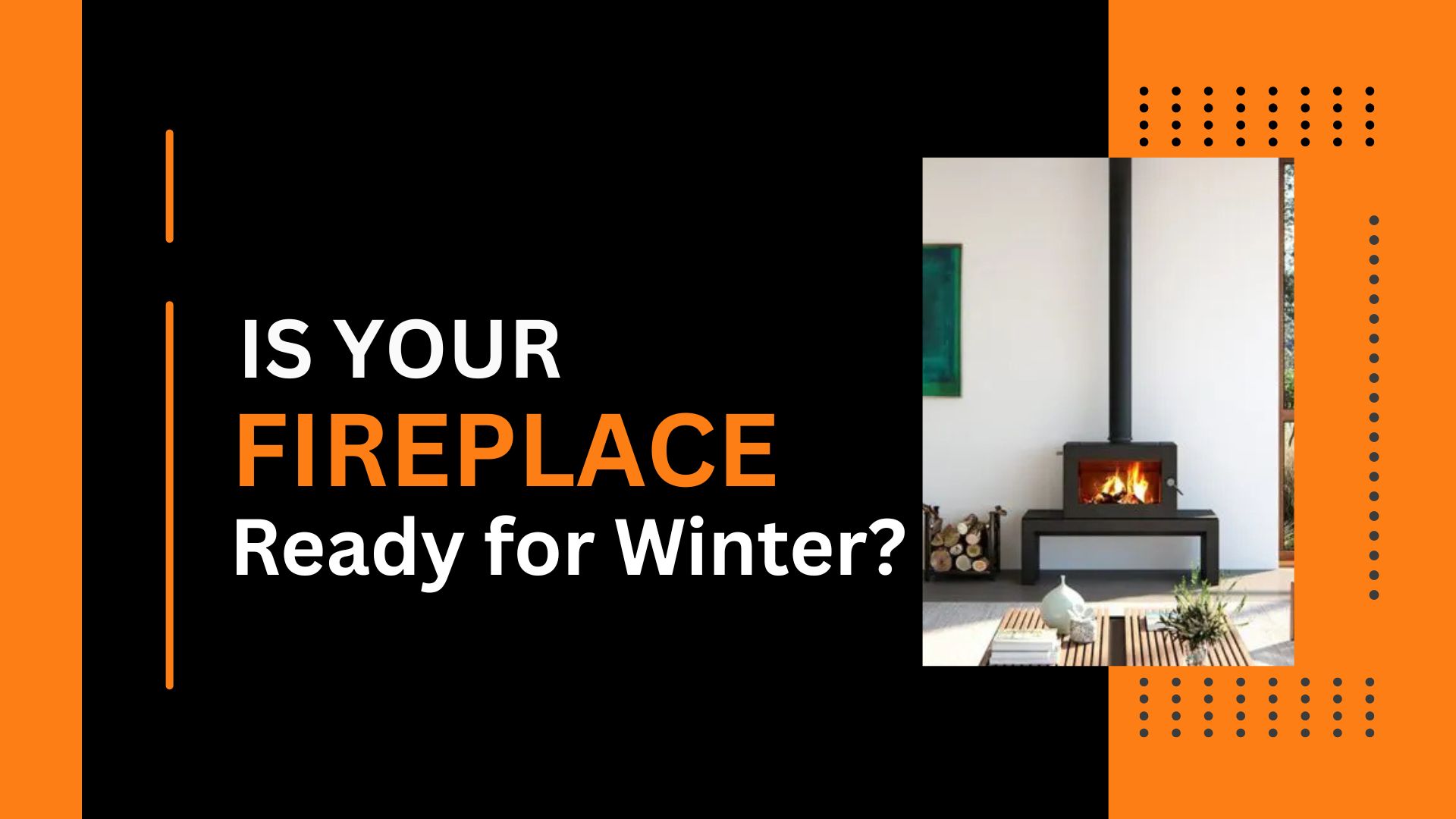 Is Your Fireplace Ready for Winter Is Your Fireplace Ready for Winter
